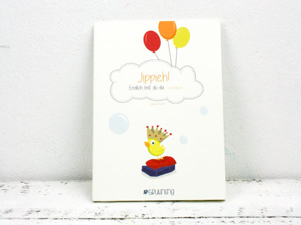 Jippieh!Endlich bist du da. Das Babytagebuch